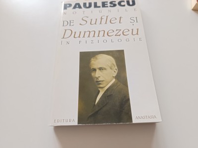 NICOLAE PAULESCU, NOTIUNILE DE SUFLET SI DE DUMNEZEU IN FIZIOLOGIE. REEDITAREA EDITIEI PRINCEPS DIN 1905-EDITURA ANASTASIA 1999/EDITOR RAZVAN CODRESCU foto