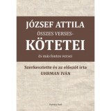 J&oacute;zsef Attila &ouml;sszes versesk&ouml;tetei &eacute;s m&aacute;s versei - J&oacute;zsef Attila