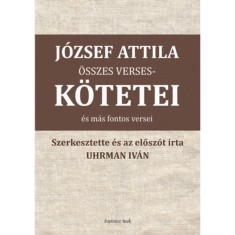 J&oacute;zsef Attila &ouml;sszes versesk&ouml;tetei &eacute;s m&aacute;s versei - J&oacute;zsef Attila