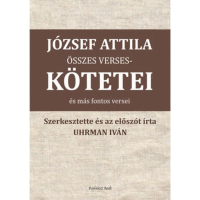 J&amp;oacute;zsef Attila &amp;ouml;sszes versesk&amp;ouml;tetei &amp;eacute;s m&amp;aacute;s versei - J&amp;oacute;zsef Attila foto
