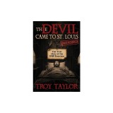 Devil Came to St. Louis: The Uncensored True Story of the 1949 Exorcism