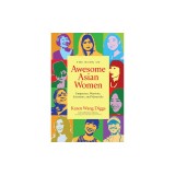 The Book of Awesome Asian Women: Empresses, Warriors, Scientists, and Mavericks