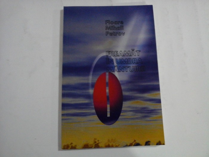 FREAMAT IN UMBRA MANTUIRII - FLOARE MIHALI PETROV