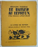 LE BAISER AU LEPREUX par FRANCOIS MAURIAC , 37 bois originaux de ROGER GRILLON , 1926 , PREZINTA PETE SI URME DE UZURA