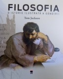 FILOSOFIA - O ISTORIE ILUSTRATA A GANDIRII de TOM JACKSON , 2018