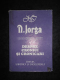 NICOLAE IORGA - DESPRE CRONICI SI CRONICARI (1988, editie cartonata)