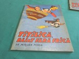 TITILICĂ, BĂIAT FĂRĂ FRICĂ * MIRCEA POSSA * 1974 * 4 3 4