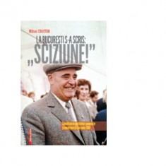 La Bucuresti s-a scris: Sciziune! - Consfatuirea Partidelor Comuniste si Muncitoresti din iunie 1960 - Mihai Croitor