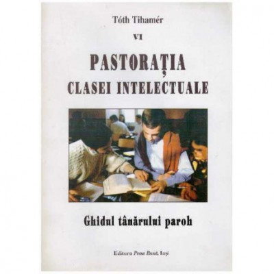 Toth Tihamer - Pastoratia clasei intelectuale - ghidul tanarului paroh - 126446 foto