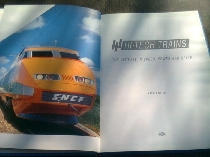 HI-TECH TRAINS. THE ULTIMATE IN SPEED, POWER AND STYLE - ARTHUR TAYLER (TEXT IN LIMBA ENGLEZA)