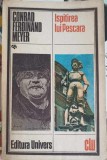 Ispitirea lui Pescara - Conrad Ferdinand Meyer, 1984, Editura Univers, Roman, Clasic