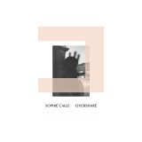 Sophie Calle: Overshare