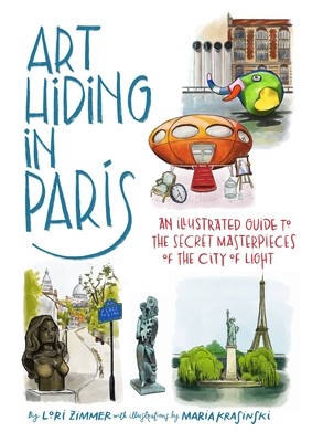 Art Hiding in Paris: An Illustrated Guide to the Secret Masterpieces of the City of Light foto