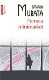 Femeia Minimarket Top 10+ Nr 649, Sayaka Murata - Editura Polirom