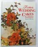 FLORAL WEDDING CAKES and SPRAYS by ALAN DUNN , 1998