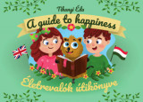 &Eacute;letreval&oacute;k &uacute;tik&ouml;nyve - A guide to happiness - Tihanyi &Eacute;da