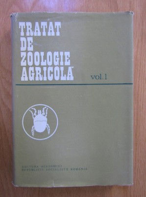 C. Manolache - Tratat de Zoologie agricola. volumul 1 (1978, editie cartonata) foto