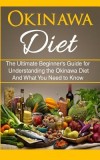 Okinawa Diet: The Ultimate Beginner&#039;s Guide for Understanding the Okinawa Diet and What You Need to Know