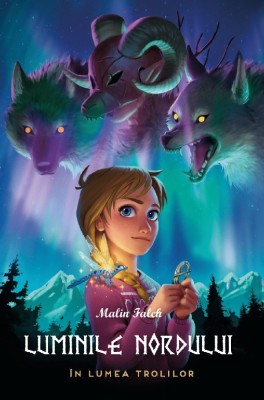 Luminile Nordului - Cartea Intai - In Lumea Trolilor, Malin Falch - Editura Casa foto