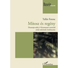 M&iacute;tosz &eacute;s reg&eacute;ny - Dosztojevszkij A Karamazov testv&eacute;rek c&iacute;mű műv&eacute;nek &eacute;rtelmez&eacute;se - Tall&aacute;r Ferenc