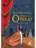 Cumpara ieftin Iti place opera?/Marius Constantinescu