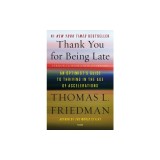 Thank You for Being Late: An Optimist's Guide to Thriving in the Age of Accelerations