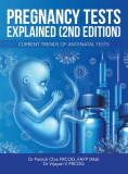 Pregnancy Tests Explained (2Nd Edition): Current Trends of Antenatal Tests