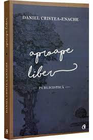 Aproape liber - Daniel Cristea Enache