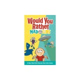 Would You Rather Mad Libs: A New Mad Libs Choose-Your-Fate Game