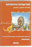 Matematica Distractiva Clasele VII-VIII: Concursul Cangurul - Editura Sigma, Bucuresti, 2012, ISBN 9789736498091