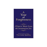 A Year of Forgiveness: A Course in Miracles Lessons with Commentary from Jesus