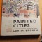 Painted cities,Lorna brown. / 0131