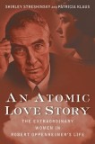 An Atomic Love Story: The Extraordinary Women in Robert Oppenheimer&#039;s Life