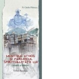 Muntele Athos si farmecul spiritualitatii lui. Cronici si evocari - Catalin Palimaru