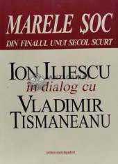 Marele soc din finalul unui secol scurt (cu semnătura) - Ion Iliescu in dialog cu Vladimir Tismaneanu (G115) foto