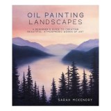 Oil painting landscapes: a beginner's guide to creating beautiful, atmospheric works of art