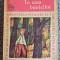 In casa bunicilor de Ionel Teodoreanu, 1971, 317 pagini, stare buna
