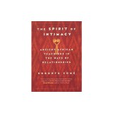 The Spirit of Intimacy: Ancient Teachings in the Ways of Relationships