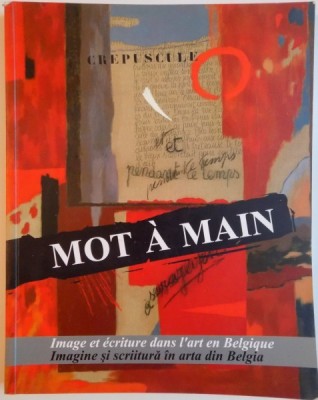 MOT A MAIN, IMAGE ET ECRITURE DANS L&amp;#039;ART EN BELGIQUE, IMAGINE SI SCRIITURA IN ARTA DIN BELGIA de DENIS LAOUREUX, 2006 foto