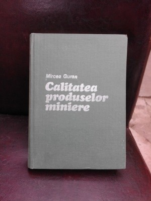 CALITATEA PRODUSELOR MINIERE - MIRCEA GURAN foto