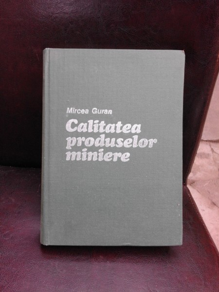 CALITATEA PRODUSELOR MINIERE - MIRCEA GURAN