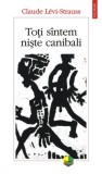 Toti suntem niste canibali - Claude Levi-Strauss. Carte Filosofie