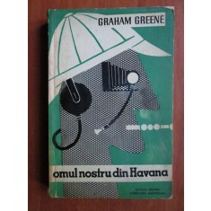 Graham Greene - Omul nostru din Havana