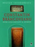 Constantin Brancoveanu - Intre &amp;amp;quot;Casa Cartilor&amp;amp;quot; si &amp;amp;quot;Ievropa&amp;amp;quot; - Razvan Theodorescu