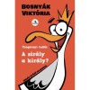 A sir&aacute;ly a kir&aacute;ly? - Bosny&aacute;k Vikt&oacute;ria