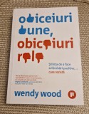 Obiceiuri bune obiceiuri rele stiinta de a face schimbari pozitive Wendy Wood