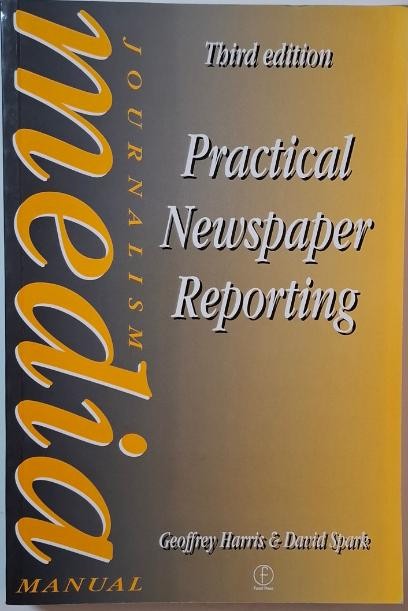 Practical Newspaper Reporting &ndash; Geoffrey Harris, David Spark