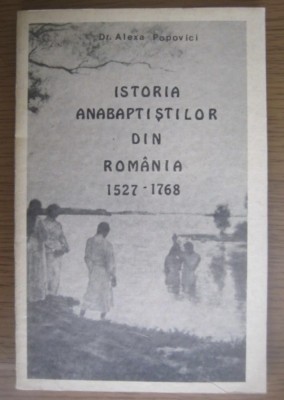 Dr. Alexe Popovici - Istoria anabaptistilor din Romania 1527-1768 foto