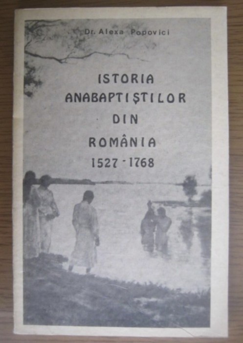 Dr. Alexe Popovici - Istoria anabaptistilor din Romania 1527-1768