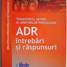 Transportul rutier al marfurilor periculoase ADR intrebari si raspunsuri